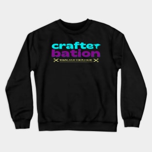 Crafterbation- Making Stuff for Pleasure! Crewneck Sweatshirt